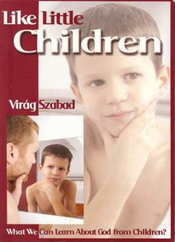 Paperback Like Little Children (What We Can Learn About God from Children?) Book