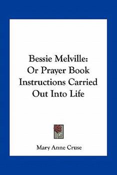Paperback Bessie Melville: Or Prayer Book Instructions Carried Out Into Life Book
