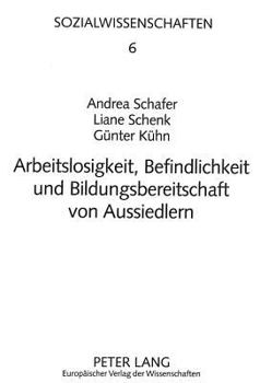 Arbeitslosigkeit, Befindlichkeit Und Bildungsbereitschaft Von Aussiedlern: Eine Empirische Studie