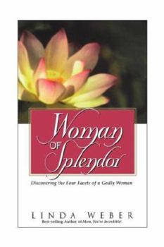 Paperback Woman of Splendor: Discovering the Four Facets of a Godly Woman Book
