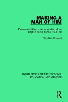 Paperback Making a Man of Him: Parents and Their Sons' Education at an English Public School 1929-50 Book