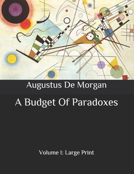 A Budget Of Paradoxes: Volume I: Large Print