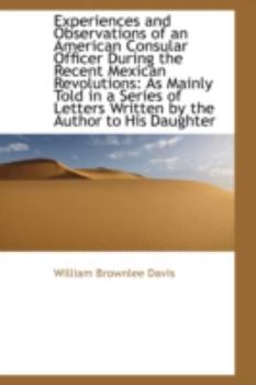Experiences and Observations of an American Consular Officer During the Recent Mexican Revolutions
