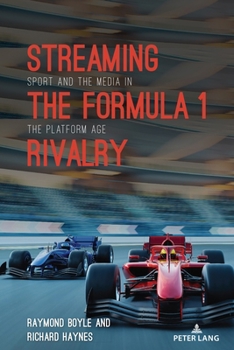 Streaming the Formula 1 Rivalry: Sport and the Media in the Platform Age (Communication, Sport, and Society, 10)