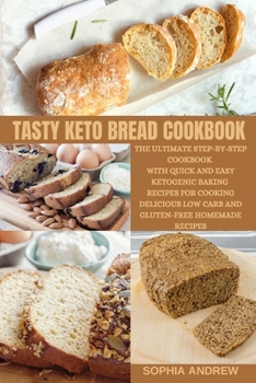 Paperback Tasty Keto Bread Cookbook: The Ultimate Step-by-Step Cookbook with Quick and Easy Ketogenic Baking Recipes for Cooking Delicious Low-Carb and Glu Book
