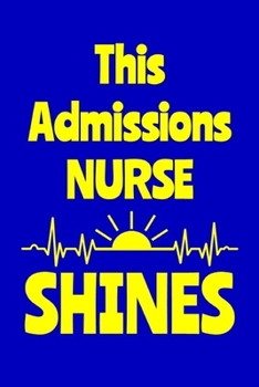 Paperback This Admissions Nurse Shines: Journal: Appreciation Gift for a Favorite Nurse Book