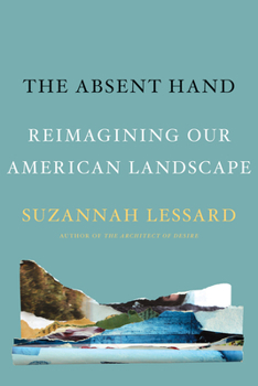 Hardcover The Absent Hand: Reimagining Our American Landscape Book