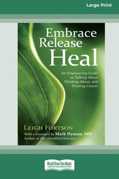Paperback Embrace, Release, Heal: An Empowering Guide to Talking about, Thinking about, and Treating Cancer (16pt Large Print Edition) Book