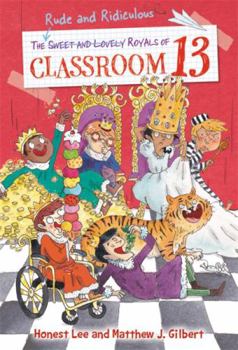 The Rude and Ridiculous Royals of Classroom 13 - Book #5 of the Classroom 13