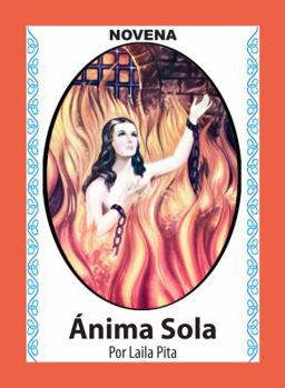 Novena Del Anima Sola Para Pedir Ayuda En Toda Necesidad Y Ser Liberado Del Dolor (Corazón Renovado) (Spanish Edition)