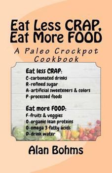 Paperback Eat Less CRAP, Eat More FOOD: A Paleo Crockpot Cookbook Book