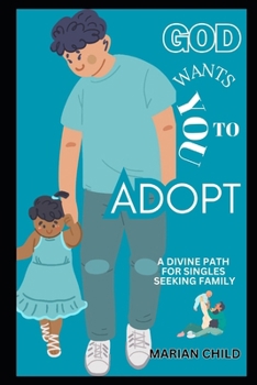 Paperback God Wants You to Adopt: A Divine Path for Singles Seeking Family Book