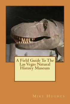 Paperback The Las Vegas Natural History Museum: A Field Guide Book