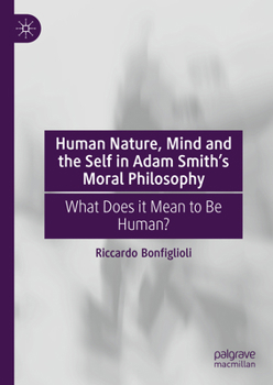 Human Nature, Mind and the Self in Adam Smith's Moral Philosophy: What Does it Mean to be Human?