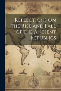 Paperback Reflections On the Rise and Fall of the Ancient Republics Book