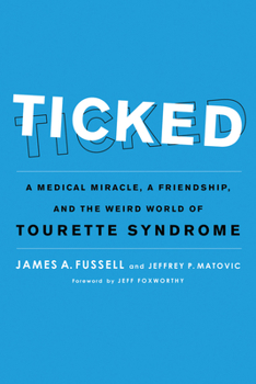 Hardcover Ticked: A Medical Miracle, a Friendship, and the Weird World of Tourette Syndrome Book