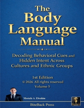 The Body Language Manual: Decoding Behavioral Cues and Hidden Intent Across Cultures and Ethnic Groups (Political Reviews)