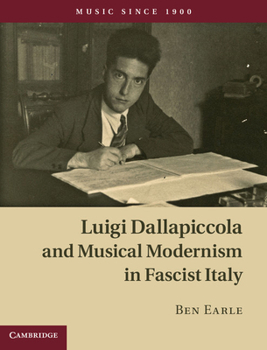 Luigi Dallapiccola and Musical Modernism in Fascist Italy - Book  of the Music since 1900