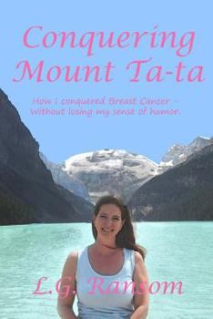 Paperback Conquering Mount TaTa: How I conquered breast cancer - without losing my sense of humor. Book