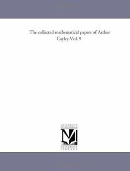 Paperback The Collected Mathematical Papers of Arthur Cayley.Vol. 9 Book