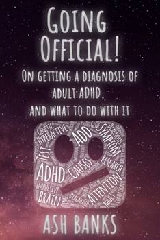 Paperback Going Official! On getting a diagnosis of adult ADHD, and what to do with it. Book
