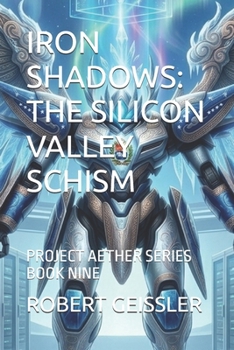 IRON SHADOWS: THE SILICON VALLEY SCHISM: PROJECT AETHER SERIES BOOK NINE