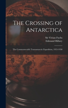 Hardcover The Crossing of Antarctica; the Commonwealth Transantarctic Expedition, 1955-1958 Book
