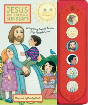 Board book Jesus Wants Me for a Sunbeam: A Sing-Along Book of Songs About the Savior Book