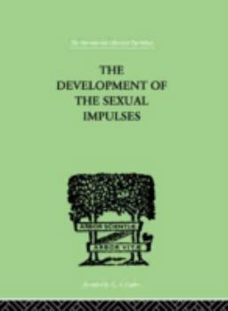 Hardcover The Development Of The Sexual Impulses (The International Library of Psychology : Physiological Psychology) Book