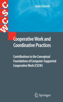 Hardcover Cooperative Work and Coordinative Practices: Contributions to the Conceptual Foundations of Computer-Supported Cooperative Work (Cscw) Book