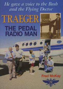 Hardcover Traeger, the Pedal Radio Man: He Gave a Voice to the Bush and to Flying Doctors Book