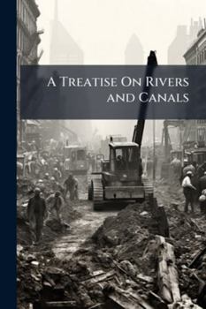 Paperback A Treatise On Rivers and Canals: Text Book
