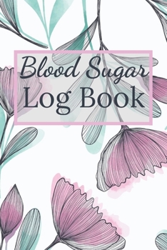Blood Sugar Log Book: Booklet Logbook Diabetes lined Journal Diabetic Notebook Daily Glucose Food Record Tracker Organizer Good Gift For Men Kids Children & Women Who Live With Diabete To Take Notes T