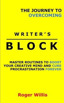 Paperback The Journey to Overcoming Writer's Block: Master Routines to Boost Your Creative Mind and Cure Procrastination Forever Book