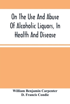 Paperback On The Use And Abuse Of Alcoholic Liquors, In Health And Disease Book