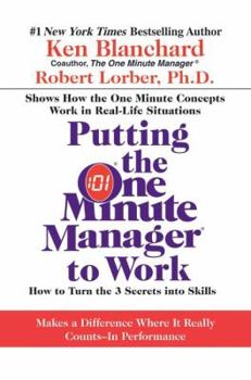 Hardcover Putting the One Minute Manager to Work: How to Turn the 3 Secrets Into Skills Book