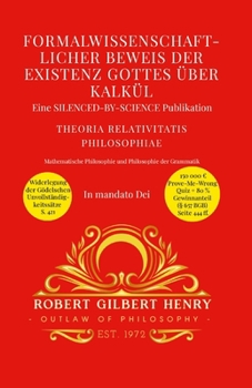 Formalwissenschaftlicher Beweis der Existenz Gottes über Kalkül - Theoria Relativitatis Philosophiae: Mathematische Philosophie und Philosophie der Grammatik (German Edition)