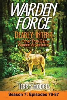 Paperback Warden Force: Deadly Intent and Other True Game Warden Adventures: Episodes 76 - 87 Book