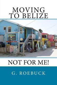 Paperback Moving to Belize - Not for Me! Book