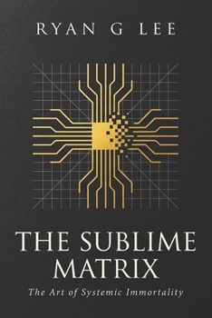 Paperback The Sublime Matrix: The Art of Systemic Immortality Book