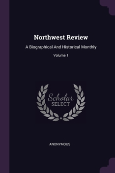 Paperback Northwest Review: A Biographical And Historical Monthly; Volume 1 Book
