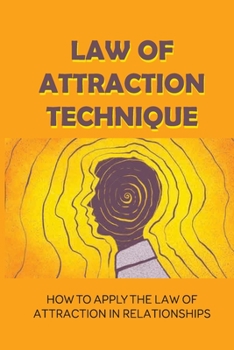 Paperback Law Of Attraction Technique: How To Apply The Law Of Attraction In Relationships: Law Of Attraction Explained Book