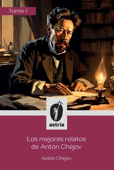 Los mejores relatos de Antón Chéjov Tomo I (Spanish Edition)