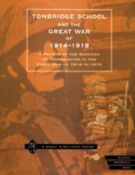 Paperback Tonbridge School and the Great War of 1914-1919: A Record of the Services of Tonbridgians in the Great War of 1914 to 1919 Book