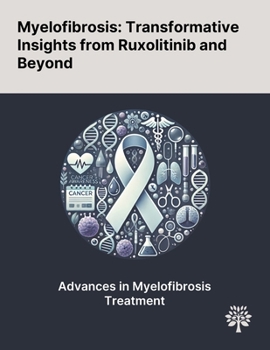 Paperback Myelofibrosis: Transformative Insights From Ruxolitinib and Beyond Book