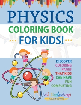 Paperback Physics Coloring Book For Kids! Discover Coloring Pages That Kids Can Have Fun Completing Book