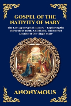 Gospel of the Nativity of Mary: The Lost Apocryphal History - Exploring the Miraculous Birth, Childhood, and Sacred Destiny of the Virgin Mary (Large ... Reading) (Library of Alexandria - Esoteric)
