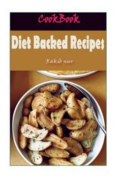 Paperback Diet Backed Recipes: 101 Delicious, Nutritious, Low Budget, Mouthwatering Diet Backed Recipes Cookbook Book