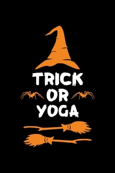Trick or Yoga: Halloween gifts for Yoga Lover, Lined Notebook, 6" x 9", 120 Pages