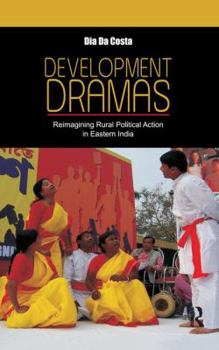 Paperback Development Dramas: Reimagining Rural Political Action in Eastern India Book